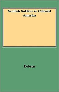 Title: Scottish Soldiers in Colonial America, Author: David Dobson