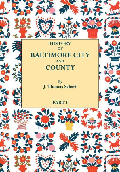 History of Baltimore City and County from the Earliest Period to the Present Day [1881]: Including Biographical Sketches of Their Representative Men.