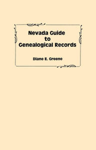 Title: Nevada Guide to Genealogical Records, Author: Diane E Greene