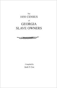 Title: 1850 Census of Georgia Slave Owners, Author: Jack F Cox
