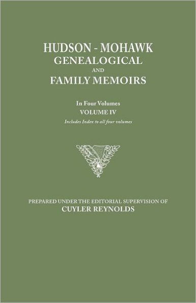 Hudson-Mohawk Genealogical and Family Memoirs. in Four Volumes. Volume IV. Includes Index to All Four Volumes