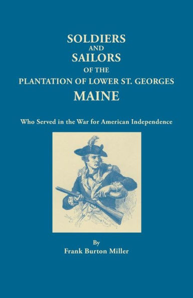 Soldiers and Sailors of the Plantation of Lower St. Georges, Maine, Who Served in the War for American Independence