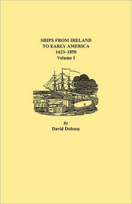 Title: Ships from Ireland to Early America, 1623-1850. Volume I, Author: David Dobson