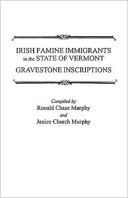 Irish Famine Immigrants in the State of Vermont. Gravestone Inscriptions