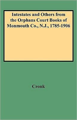 Intestates and Others from the Orphans Court Books of Monmouth Co., N.J., 1785-1906