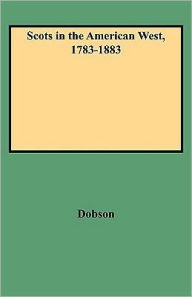 Title: Scots in the American West, 1783-1883, Author: David Dobson