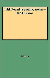 Title: Irish Found in South Carolina--1850 Census, Author: Margaret Peckham Motes