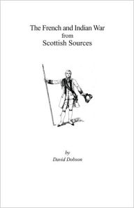 Title: French and Indian War from Scottish Sources, Author: David Dobson