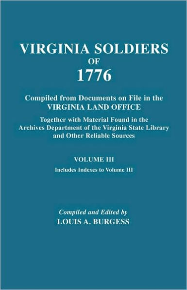 Virgina Soldiers of 1776. Compiled from Documents on File in the Virginia Land Office. in Three Volumes. Volume III