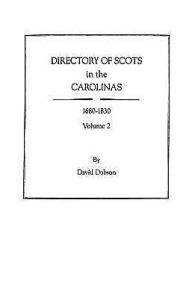 Title: Directory of Scots in the Carolinas, Volume 2, Author: David Dobson