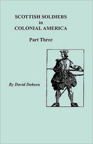 Title: Scottish Soldiers in Colonial America, Part Three, Author: David Dobson