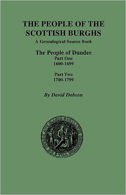 People of the Scottish Burghs: The People of Dundee Part One 1600-1699 and Part Two 1700-1799