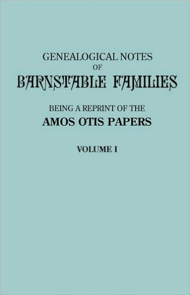 Genealogical Notes of Barnstable Families. Volume I [Massachusetts]