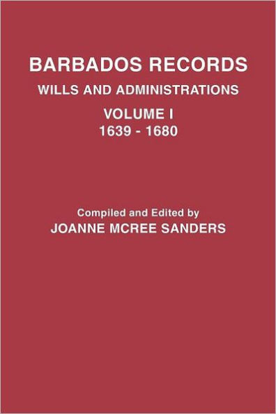 Barbados Records. Wills and Administrations: Volume I, 1639-1680