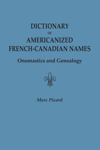 Dictionary of Americanized French-Canadian Names: Onomastics and Genealogy