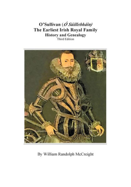 O'Sullivan (O'Suilleabhainn), the Earliest Irish Royal Family: History and Genealogy. Third Edition