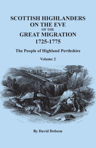 Scottish Highlanders on the Eve of the Great Migration, 1725-1775: The People of Highland Perthshire. Volume 2