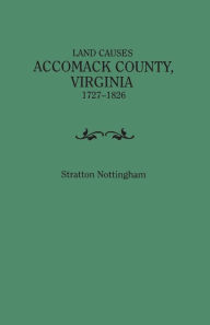 Title: Land Causes, Accomack County, Virginia, 1727-1826, Author: Stratton Nottingham