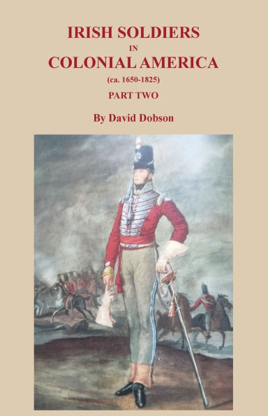Irish Soldiers in Colonial America (ca. 1650-1825), Part Two
