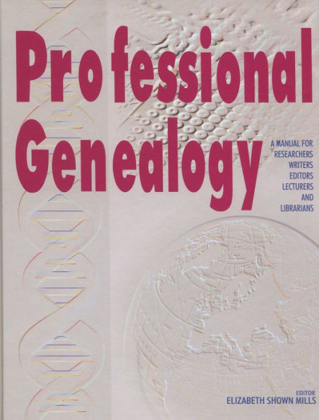 Professional Genealogy: A Manual for Researchers, Writers, Editors, Lecturers, and Librarians