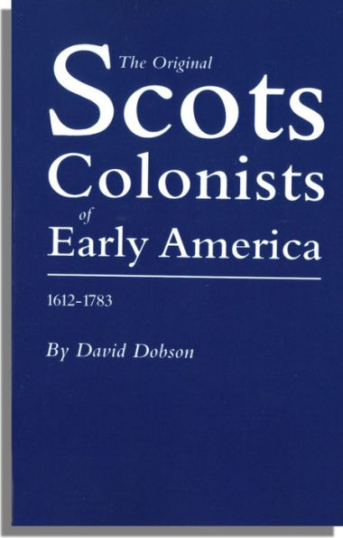 The Original Scots Colonists of Early America, 1612-1783