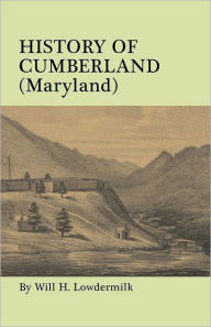 Title: History of Cumberland (Maryland) from the Time of the Indian Town, Caiuctucuc in 1728 Up to the Present Day [1878]. with Maps and Illustrations, Author: Will H Lowdermilk