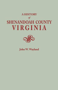 Title: History of Shenandoah County, Virginia. Second (Augmented) Edition [1969], Author: John W Wayland