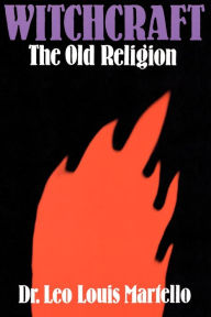 Title: Witchcraft: The Old Religion, Author: Leo Louis Martello
