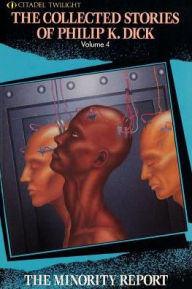 Title: The Collected Stories of Philip K. Dick, Volume 4: The Minority Report, Author: Philip K. Dick