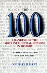 Title: The 100: A Ranking Of The Most Influential Persons In History: A Ranking of the Most Influential Persons in History / Edition 1, Author: Michael H. Hart