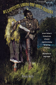 Title: My Captivity Among The Sioux, Author: Fanny Kelly