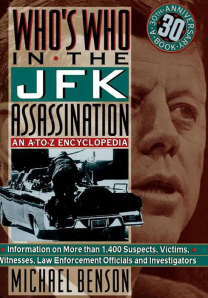 Who's Who In The JFK Assassination: An A to Z Encyclopedia