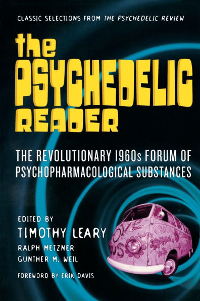 The Psychedelic Reader: Classic Selections from the Psychedlic Review, the Revolutionary 1960s Forum of Psychopharmacological Substances