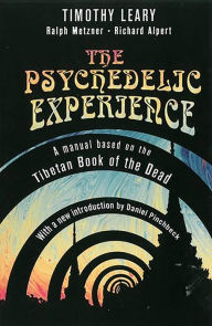 Title: The Psychedelic Experience: A Manual Based on the Tibetan Book of the Dead, Author: Timothy Leary