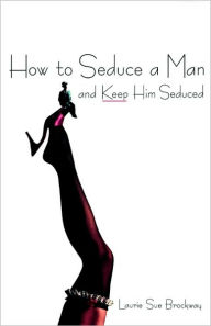 French audio books downloads How to Seduce a Man and Keep Him Seduced CHM ePub by Laurie Sue Brockway