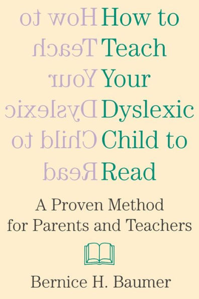 How To Teach Your Dyslexic Child To Read: A Proven Method for Parents and Teachers