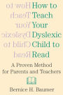 How To Teach Your Dyslexic Child To Read: A Proven Method for Parents and Teachers