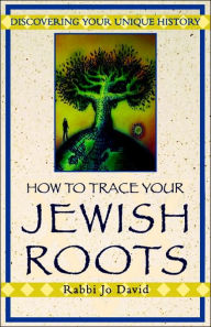 Title: How To Trace Your Jewish Roots: Discovering Your Unique History, Author: David