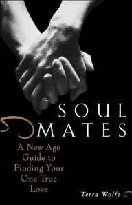 Title: Soul Mates: A New Age Guide to Finding Your One True Love, Author: Wolfe
