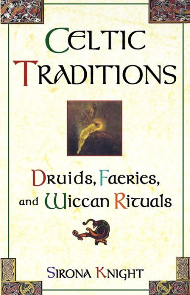 Celtic Traditions: Druids, Faeries, and Wiccan Rituals