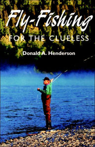 Title: Fly-Fishing For The Clueless, Author: Donald Henderson