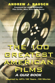 Title: The 100 Greatest American Films: A Quiz Book, Author: Andrew Rausch