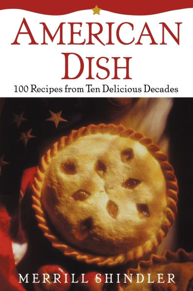 American Dish: 100 Recipes from Ten Delicious Decades