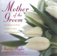 Title: Mother of the Groom: Everything You Need to Know to Enjoy the Best Wedding Ever, Author: Sharon Naylor Toris