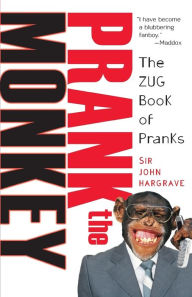 Title: Prank the Monkey:The ZUG Book of Pranks, Author: John Hargrave