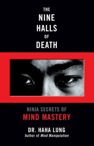 Title: The Nine Halls of Death: Ninja Secrets of Mind Mastery, Author: Haha Lung