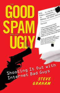 Title: The Good the Spam and the Ugly, Author: Steve H. Graham
