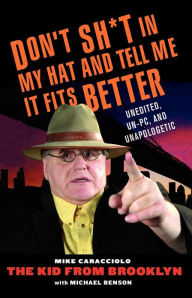 Title: Don't Shit in My Hat and Tell Me it Fits: Unedited, Un-PC, and Unapologetic, Author: Michael Benson