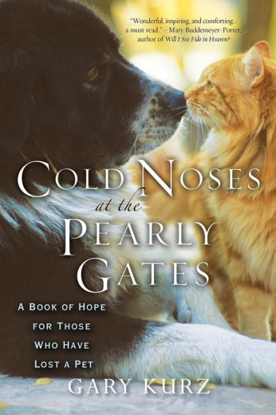 Cold Noses At The Pearly Gates: a Book of Hope for Those Who Have Lost Pet