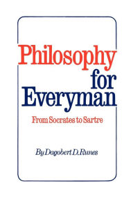Title: Philosophy for Everyman from Socrates to Sartre, Author: Dagobert D Runes